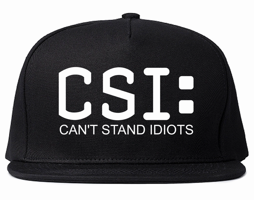 CSI Cant Stand Idiots Funny TV Humor Mens Snapback Hat