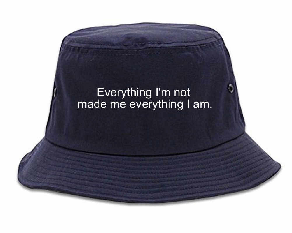 Everything Im Not Made Me Everything I am Bucket Hat