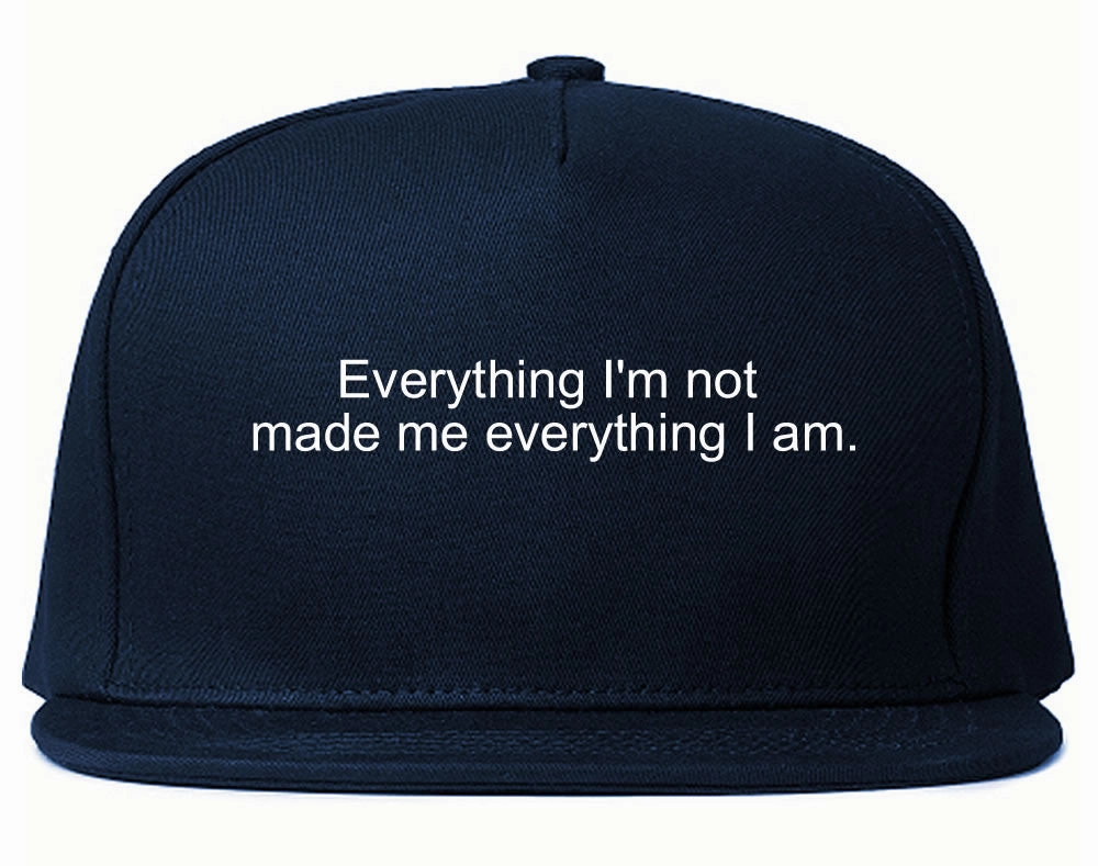 Everything Im Not Made Me Everything I am Snapback Hat