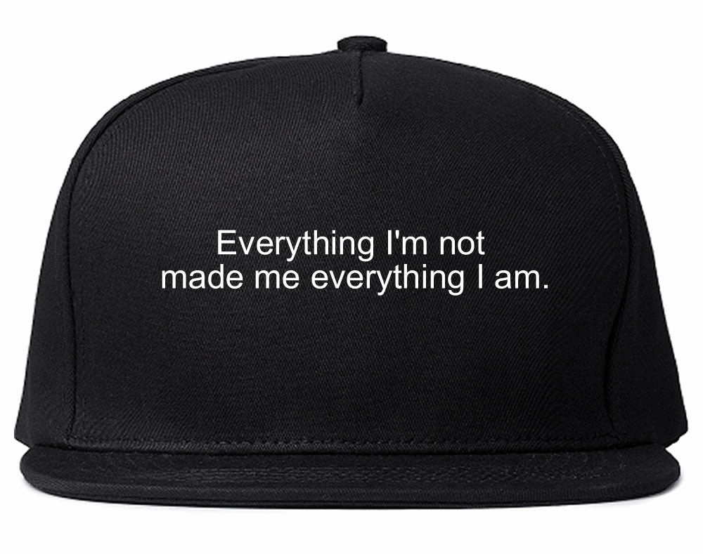 Everything Im Not Made Me Everything I am Snapback Hat