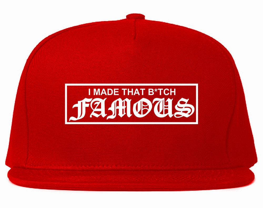 I Made That Btch Famous Snapback Hat
