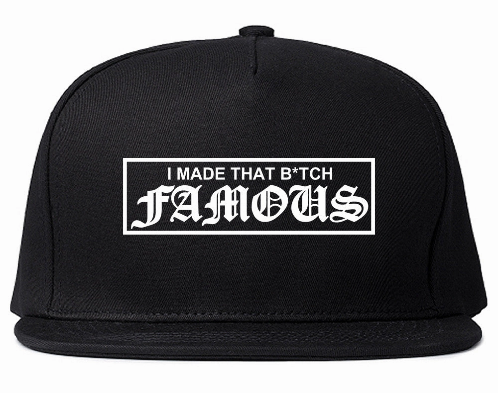 I Made That Btch Famous Snapback Hat