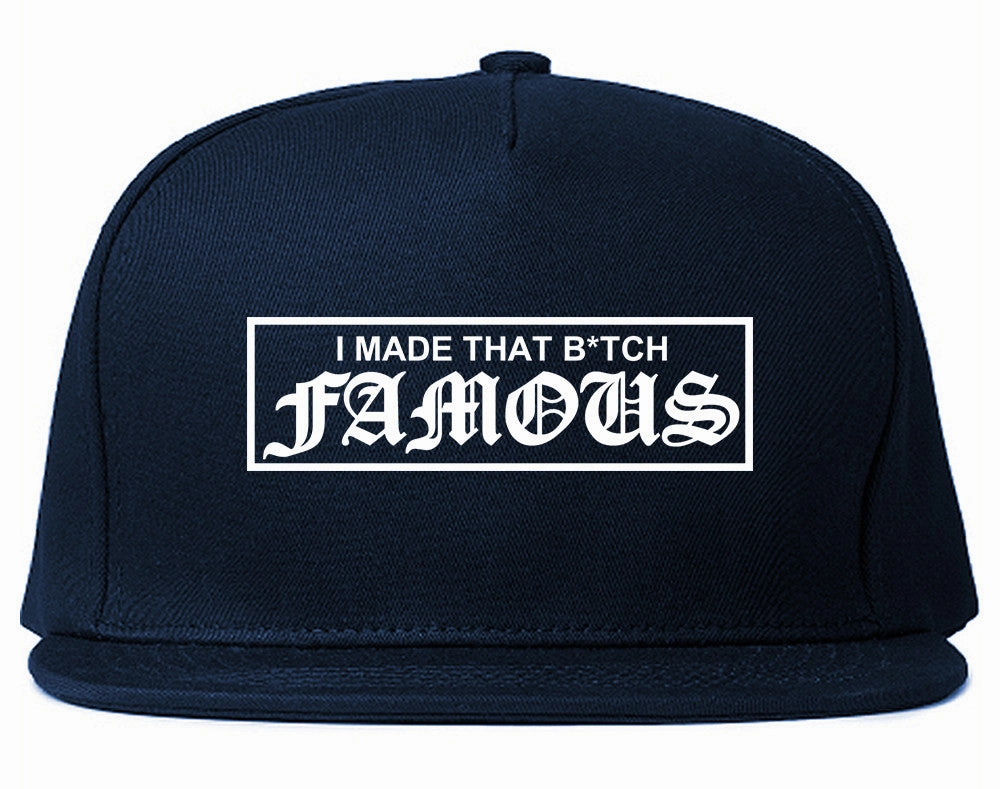I Made That Btch Famous Snapback Hat