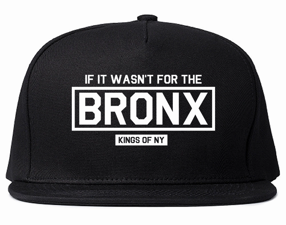 If It Wasnt For The Bronx Mens Snapback Hat