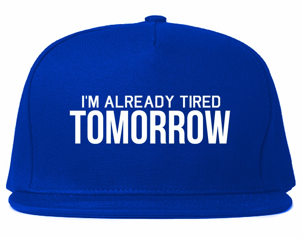 Im Already Tired Tomorrow Funny Sarcastic Mens Snapback Hat