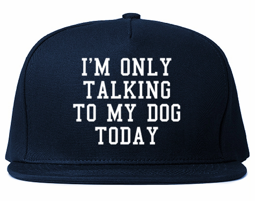 Im Only Talking To My Dog Today Mens Snapback Hat