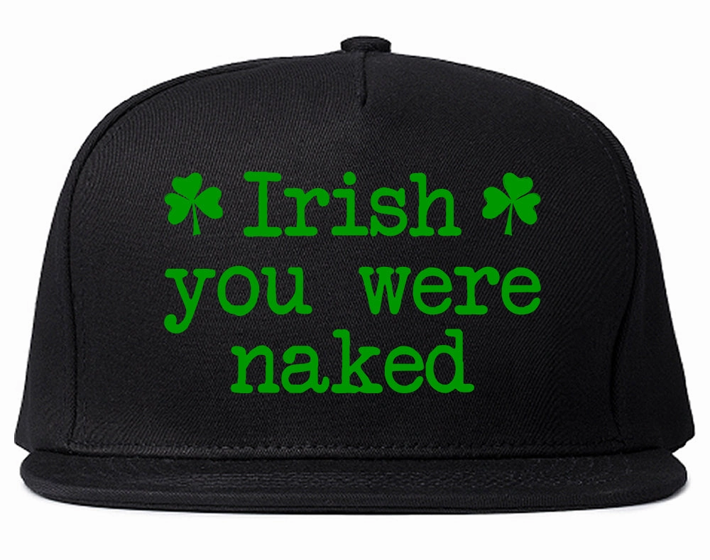 Irish You Were Naked Shamrock Funny St Patricks Day Mens Snapback Hat