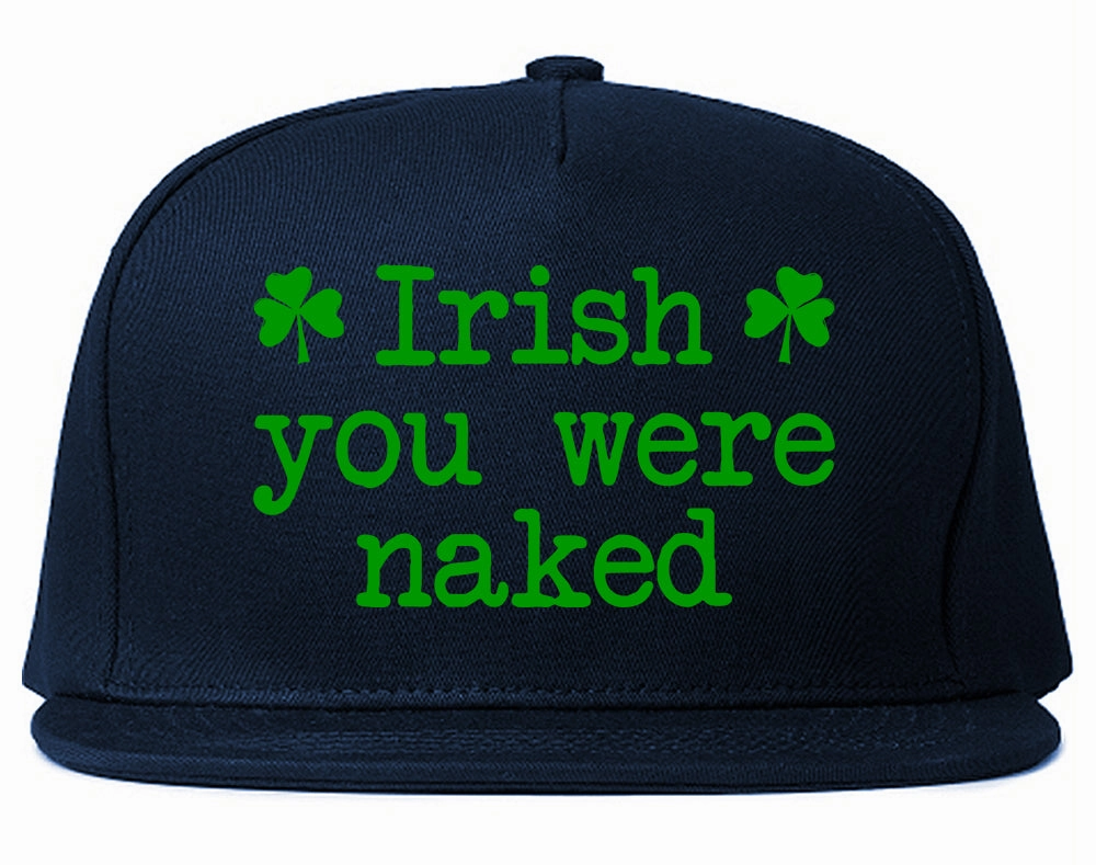 Irish You Were Naked Shamrock Funny St Patricks Day Mens Snapback Hat