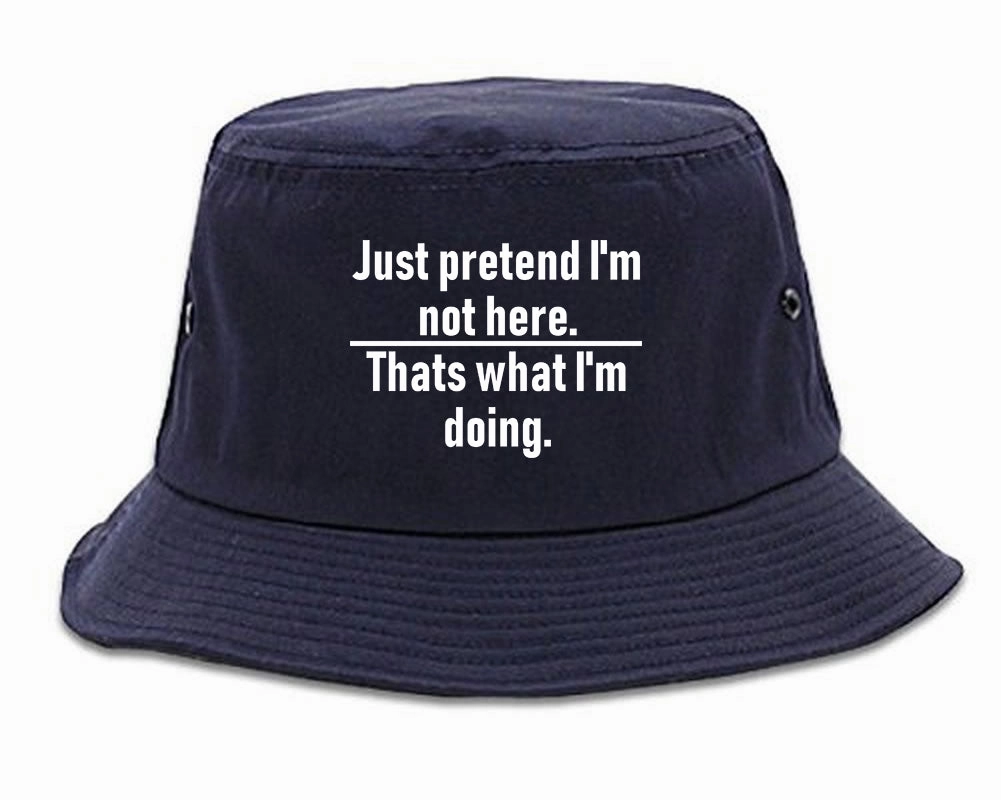 Just Pretend Im Not Here Sarcastic Party Mens Bucket Hat