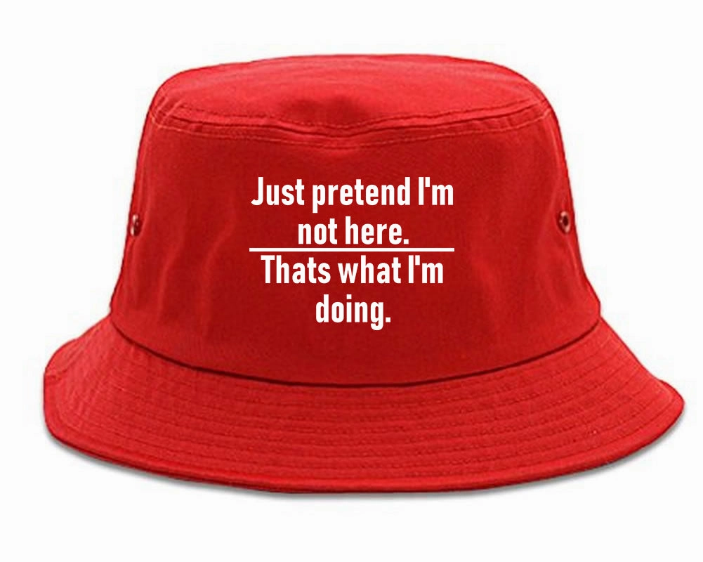 Just Pretend Im Not Here Sarcastic Party Mens Bucket Hat