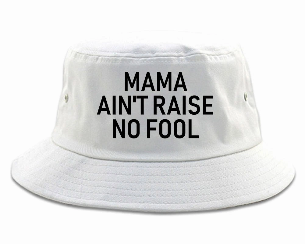 Mama Aint Raise No Fool Mens Bucket Hat