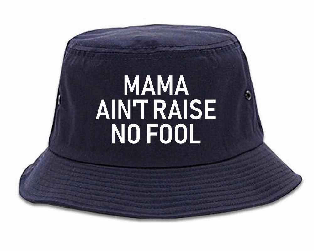 Mama Aint Raise No Fool Mens Bucket Hat