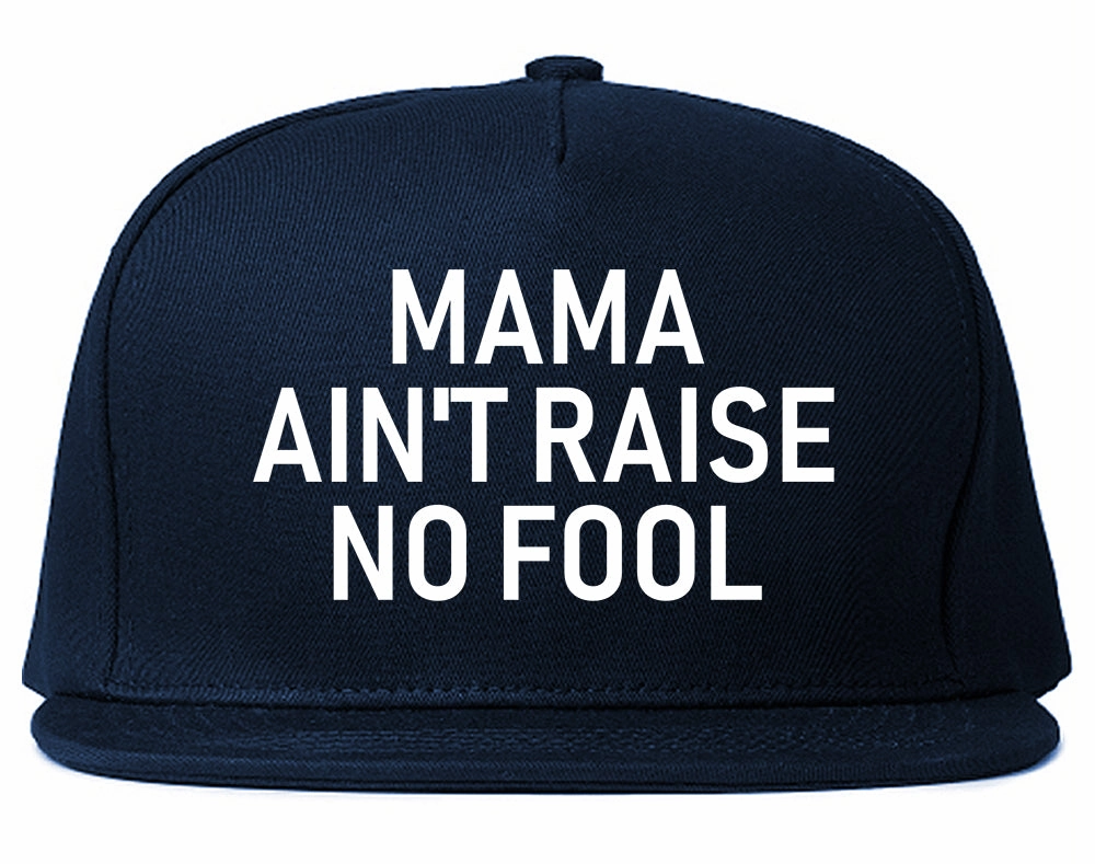 Mama Aint Raise No Fool Mens Snapback Hat