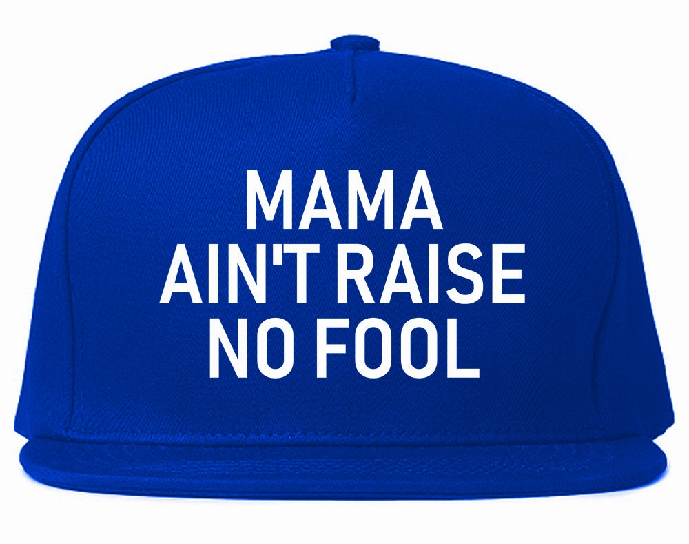Mama Aint Raise No Fool Mens Snapback Hat