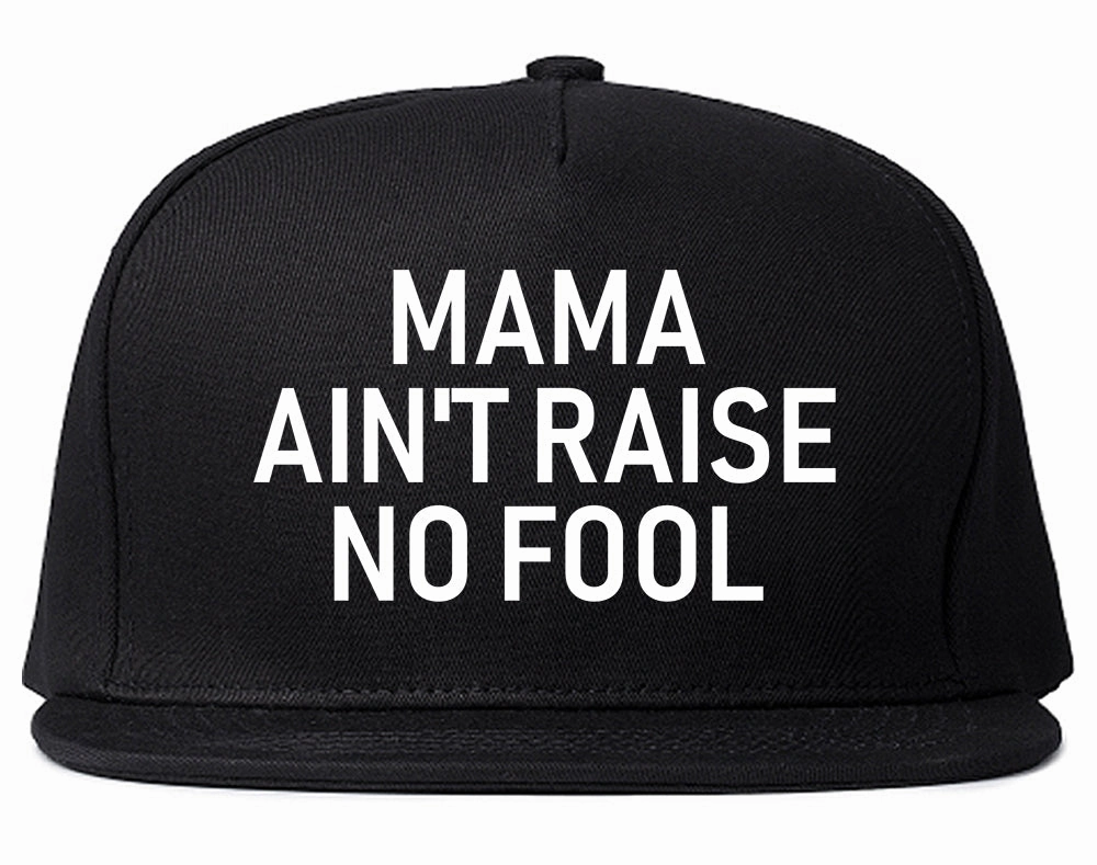 Mama Aint Raise No Fool Mens Snapback Hat