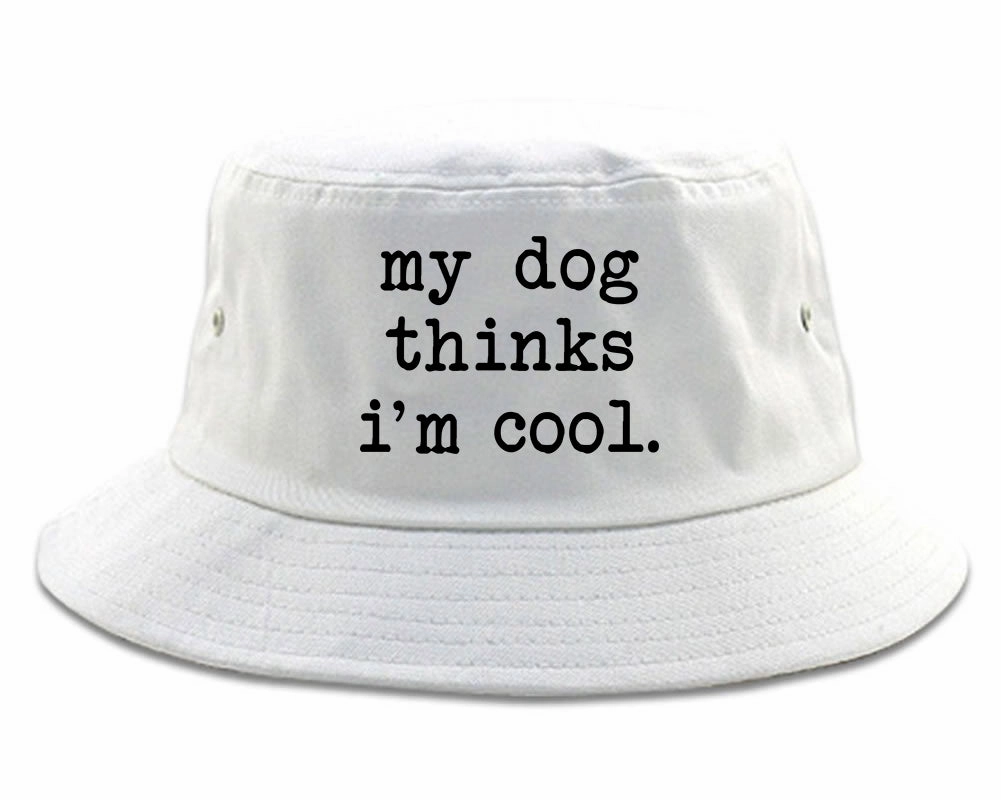 My Dog Thinks Im Cool Funny Pet Mens Bucket Hat