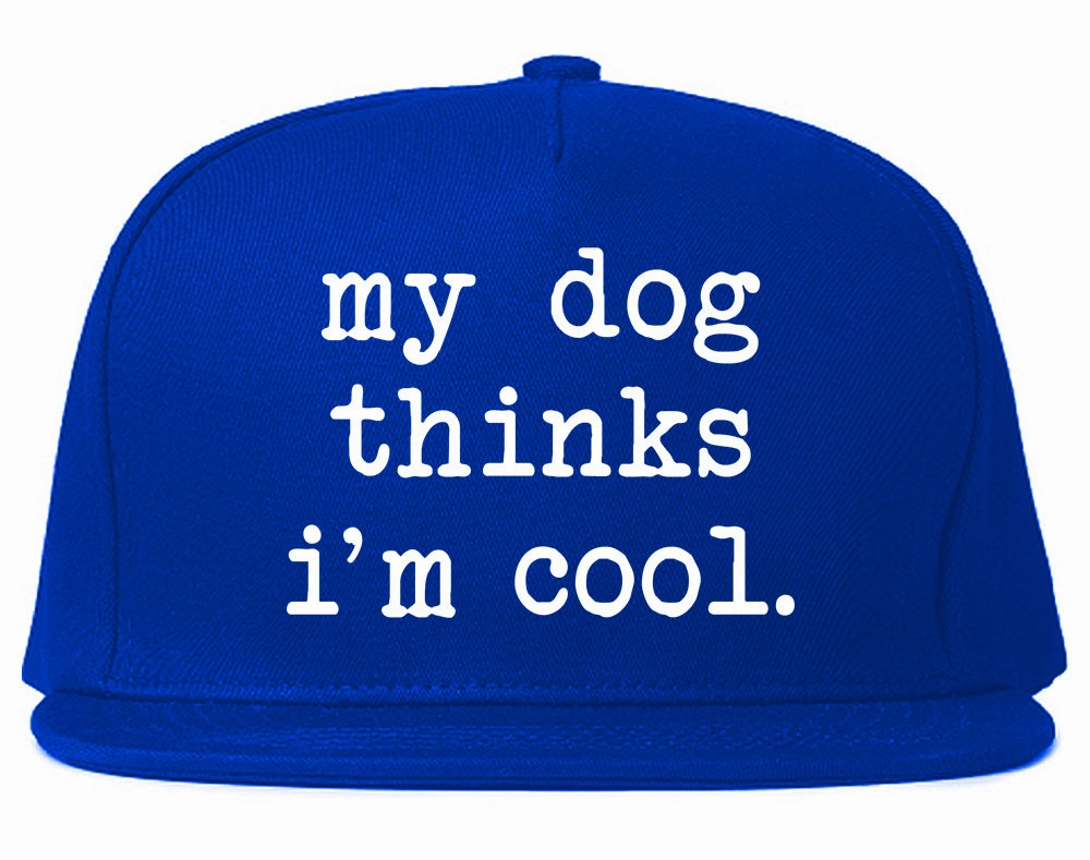 My Dog Thinks Im Cool Funny Pet Mens Snapback Hat