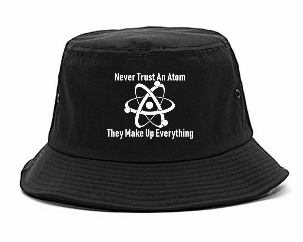 Never Trust An Atom They Make Up Everything Funny Mens Bucket Hat