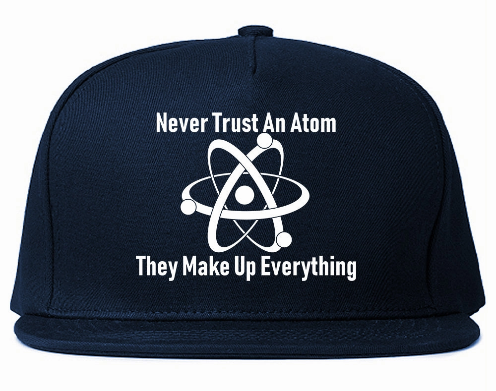 Never Trust An Atom They Make Up Everything Funny Mens Snapback Hat