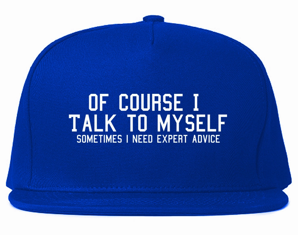 Of Course I Talk To Myself Funny Sarcasm Mens Snapback Hat