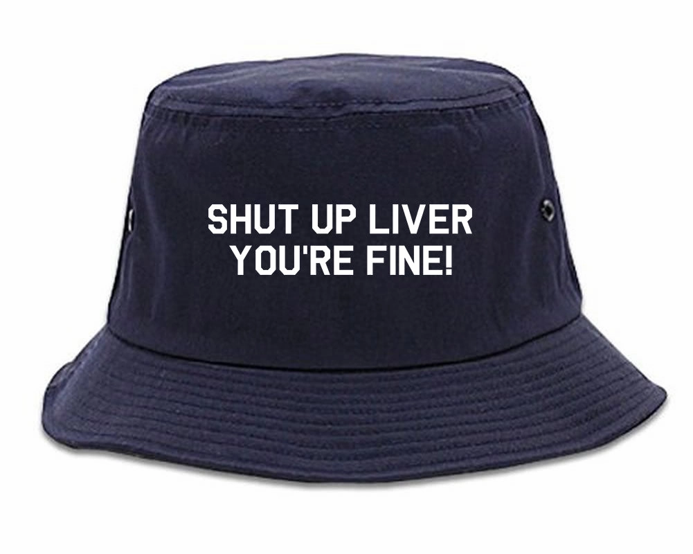 Shut Up Liver Youre Fine Mens Bucket Hat