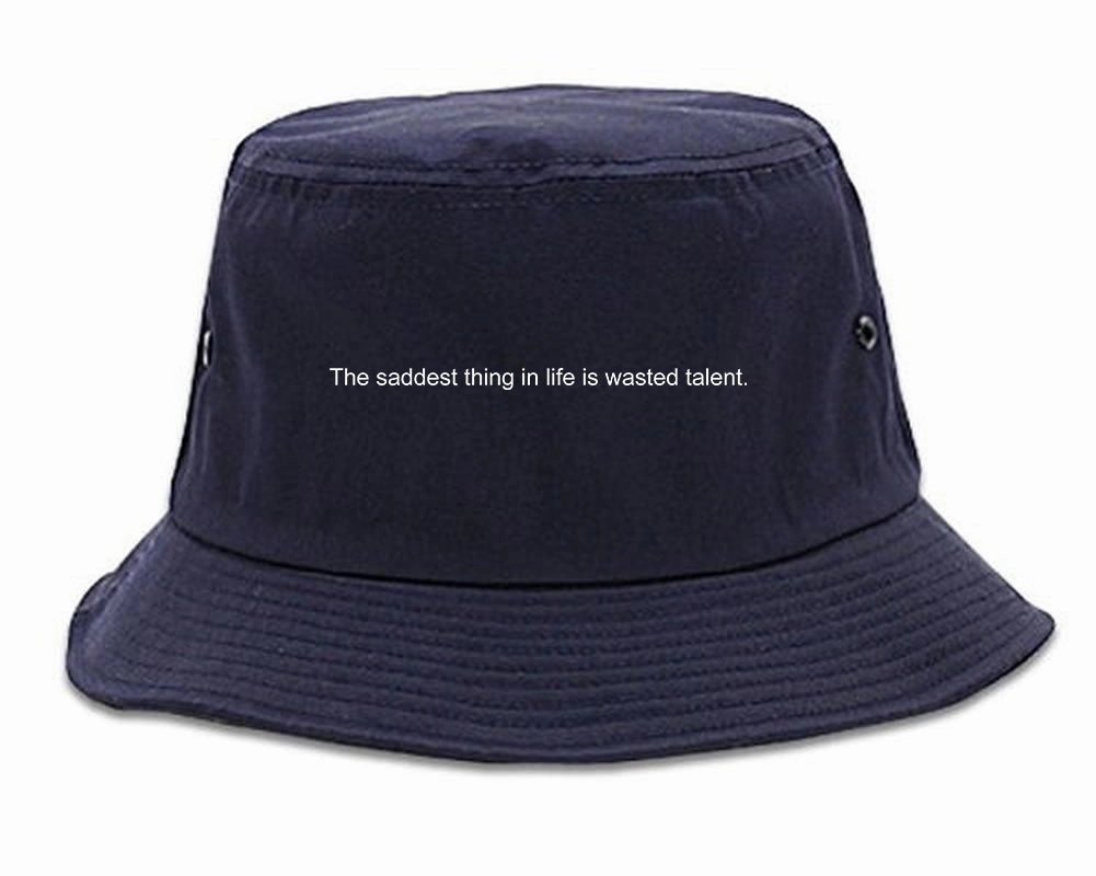 The Saddest Thing In Life Is Wasted Talent Mens Bucket Hat